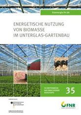 FNR: Energetische Nutzung von Biomasse im Unterglas-Gartenbau